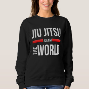Jiu Jitsu Motivation Jiu Jitsu gegen die Welt B Sweatshirt
