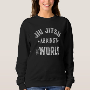 Jiu Jitsu Motivation Jiu Jitsu gegen die Welt B Sweatshirt