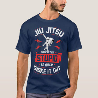Jiu Jitsu You Cant Fix Dumme But You Can Choke T-Shirt