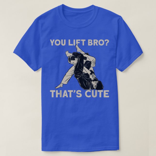 Jiu Jitsu You Lift Bro, das Niedlich ist T-Shirt (Design vorne)