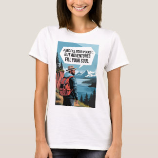 Jobs füllen Ihre Tasche, aber Abenteuer füllen Ihr T-Shirt