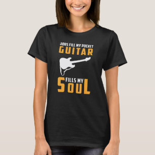 Jobs füllen meine Tasche Gitarre füllt meine Seele T-Shirt