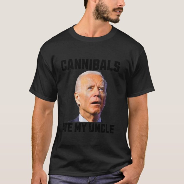 joden biden Cannibals Ate My Oncle Biden Trump Say T-Shirt (Vorderseite)