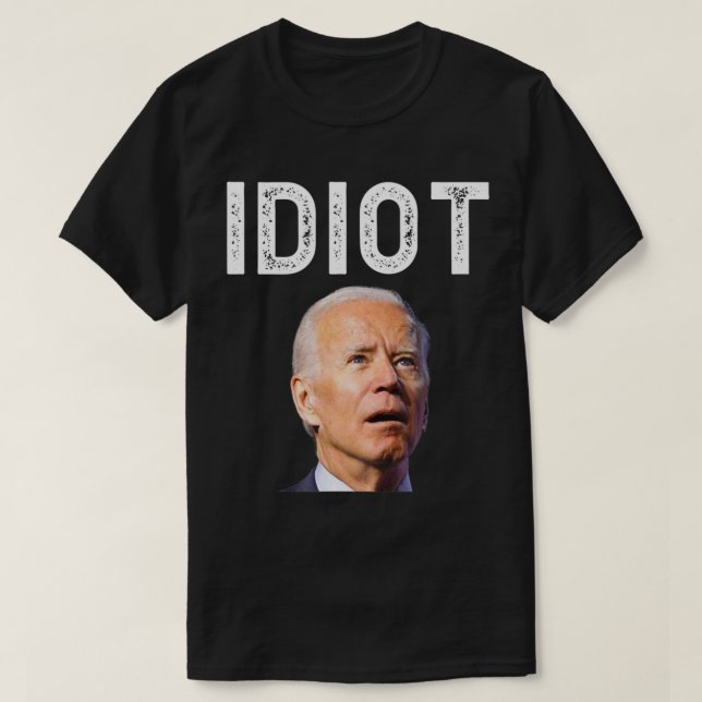 Joe Biden ist ein Idiot.png T-Shirt (Design vorne)