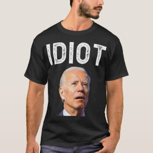 Joe Biden ist ein Idiot.png T-Shirt
