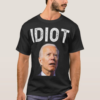 Joe Biden ist ein Idiot.png T-Shirt