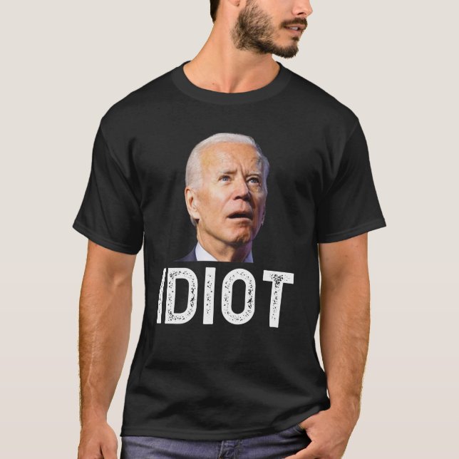 Joe Biden ist ein Idiot-T-Shirt T-Shirt (Vorderseite)