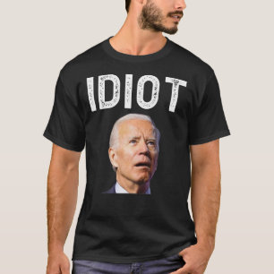 Joe Biden ist ein klassischer Idiot-T-Shirt-T - Sh T-Shirt