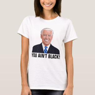 JOE BIDEN SIE NICHT SCHWARZ! FUNNY T - SHIRT