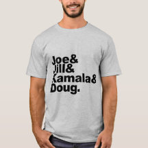 Joe & Jill & Kamala & Doug T - Shirt