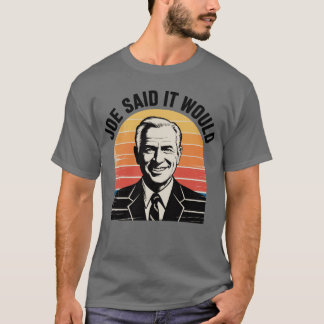 Joe sagte, es würde T-Shirt