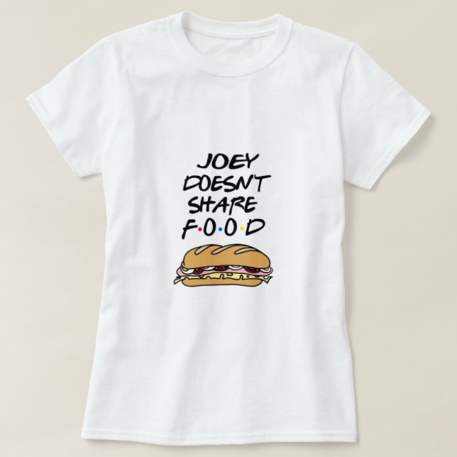 Joey dosen't share food T-Shirt (Design vorne)