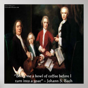 Johann S Bach & Sein Berühmter Kaffee-Zitat-Poster Poster