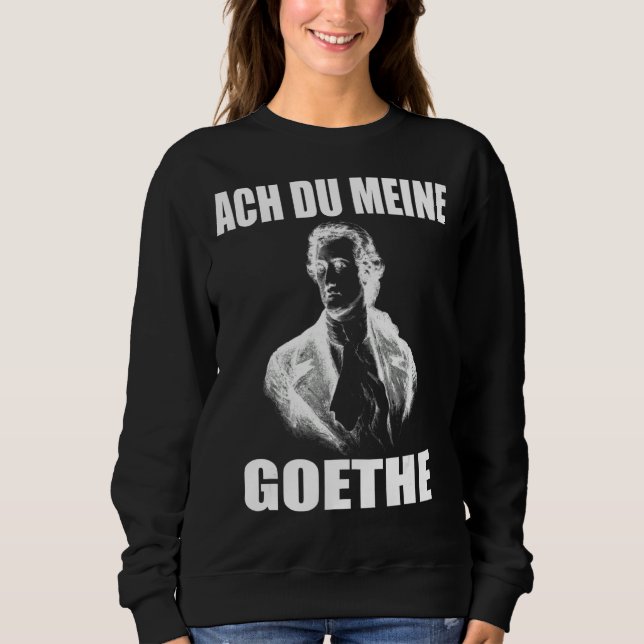 Johann Wolfgang Von Goethe Funny Meme Poet Sweatshirt (Vorderseite)