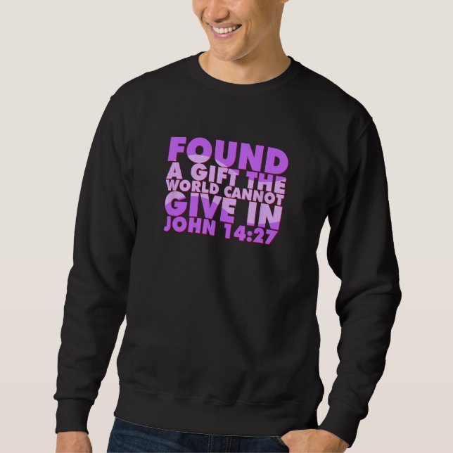 John 1427 Found The Peace The World Cannot Give Sweatshirt (Vorderseite)