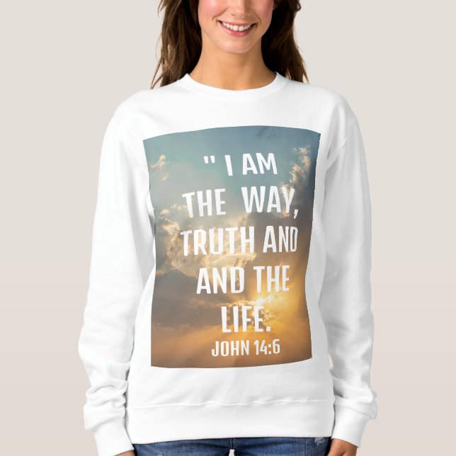 John 14:6 "Ich bin der Weg, und das Leben Sweatshi Sweatshirt (Vorderseite)