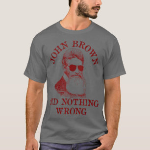 John Brown hat nichts gegen die US-Geschichte, Mem T-Shirt