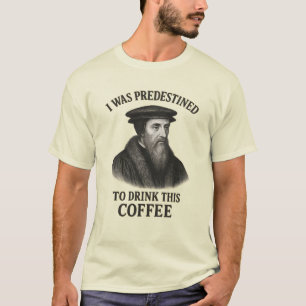 John Calvin Prädestinationskaffee Lustige Theologi T-Shirt