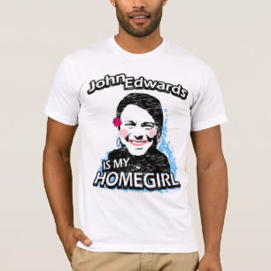 John Edwards ist mein Homegirl T-Shirt