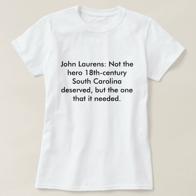 John Laurens: Nicht das Held Sc verdient T-Shirt (Design vorne)