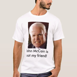 John McCain ist nicht mein Freund! T-Shirt