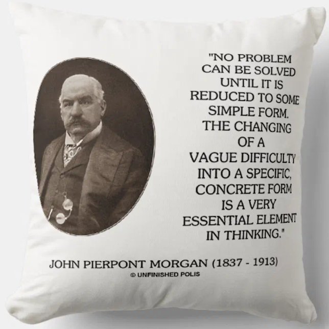 John Pierpont Morgan No Problem Can Be Solved Kissen (Throw pillow for any problem solver featuring J.P. Morgan's quote on thinking)