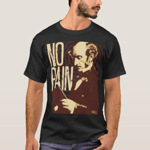 John Stuart Mill -- Keine Schmerz T-Shirt