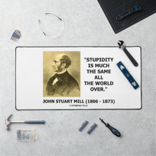 John Stuart Mill Stupidity ziemlich die gleiche We Schreibtischunterlage