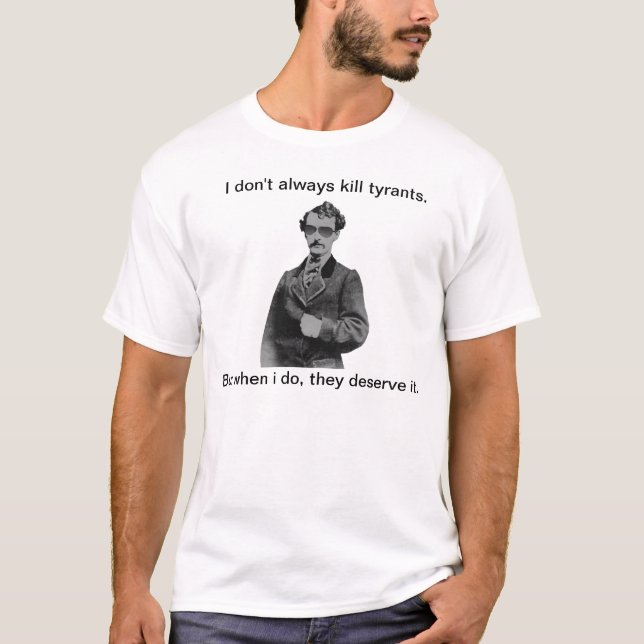 John Wilkes Booth - sie verdienen es T-Shirt (Vorderseite)