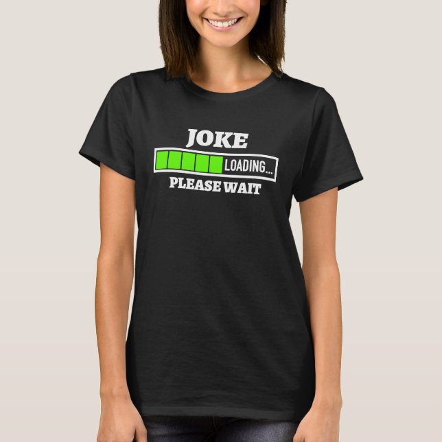 Joke Loading Bitte warten Bar Spaß stehen T-Shirt (Vorderseite)