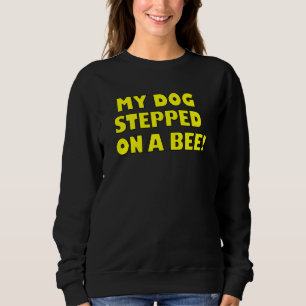Joke meinen Hund an einer Biene. Sweatshirt