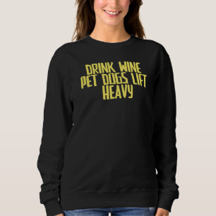 Joke Sarcastic Drink Wine Hunde Hunde Lift Heavy Sweatshirt