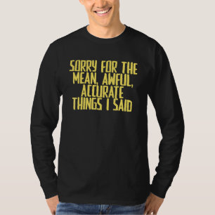 Joke Sarcastic Entschuldigung für die Gemeine und T-Shirt