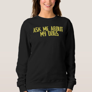 Joke Sarcastic Fragte mir über meine Hunde Sweatshirt