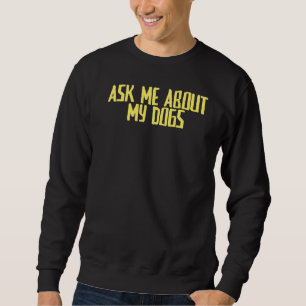 Joke Sarcastic Fragte mir über meine Hunde Sweatshirt
