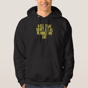 Joke Sarcastic gut, das ging nicht so, wie geplant Hoodie