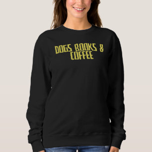 Joke Sarcastic Hunde Bücher & Kaffee Sweatshirt