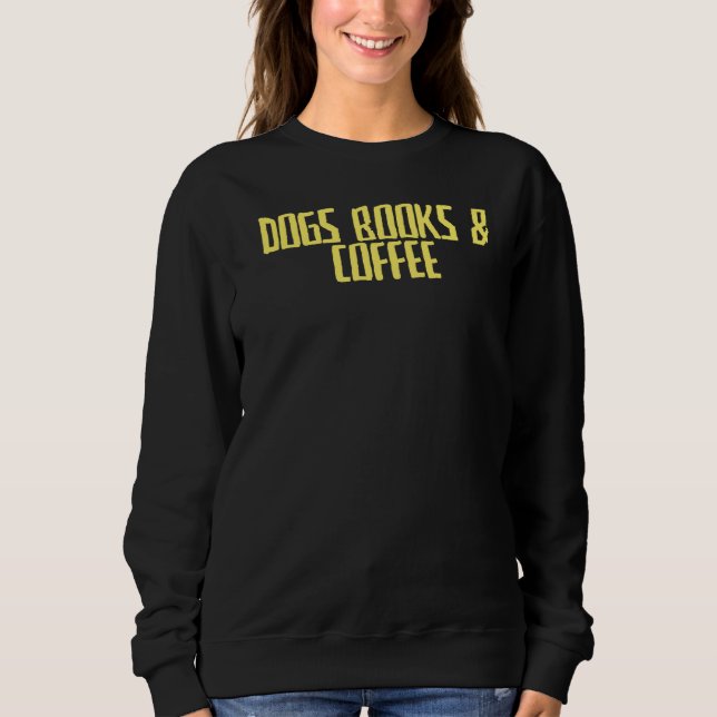 Joke Sarcastic Hunde Bücher & Kaffee Sweatshirt (Vorderseite)