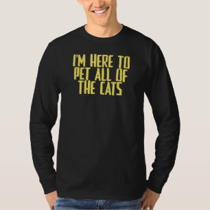 Joke Sarcastic Ich bin hier, um alle Katzen zu pet T-Shirt