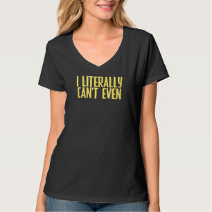 Joke Sarcastic Ich kann buchstäblich nicht einmal T-Shirt
