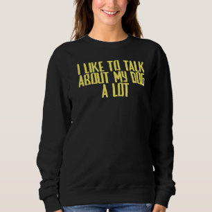 Joke Sarcastic Ich möchte viel über meinen Hund re Sweatshirt