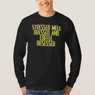 Joke Sarcastic Stressed Well Dressed and Coffee Ob T-Shirt