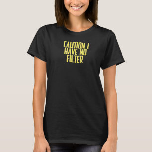 Joke Sarcastic Vorsicht, ich habe keinen Filter T-Shirt