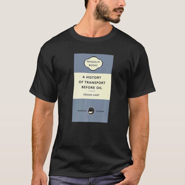 Joke Titel Eine Geschichte des Verkehrs vor Öl Ors T-Shirt (Vorderseite)