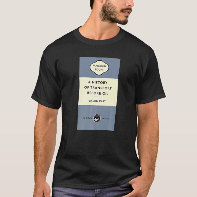 Joke Titel Eine Geschichte des Verkehrs vor Öl Ors T-Shirt (Vorderseite)