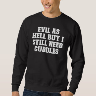 Joke Vater Böse wie Hölle, aber ich brauche immer Sweatshirt