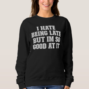 Joke Vater, dass ich verspätet bin, aber ich bin s Sweatshirt