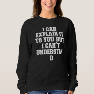 Joke Vater, ich kann es dir erklären, aber ich kan Sweatshirt