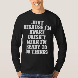 Joke Vater, nur weil ich erwacht bin, Gemein ich n T-Shirt