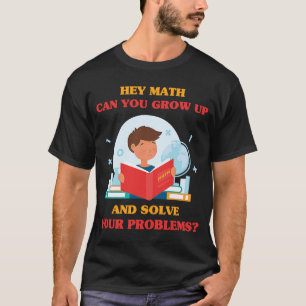 Jokes Hey Mathe kannst du aufwachsen und deinen Pr T-Shirt